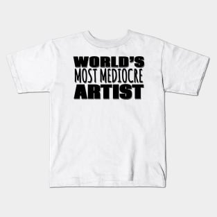 World's Most Mediocre Artist Kids T-Shirt